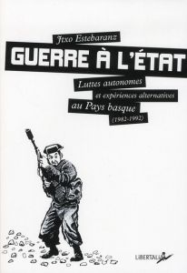 GUERRE A L'ETAT - LUTTES AUTONOMES ET EXPERIENCES ALTER - Estebaranz Jtxo - Cournet Pierre-Jean