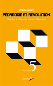 Pédagogie et révolution. Questions de classes et (re)lectures pédagogiques - Chambat Grégory