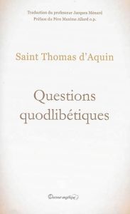 Questions quodibétiques - d'Aquin Thomas - Ménard Jacques - Allard Maxime