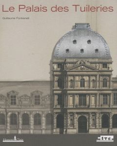 Le Palais des Tuileries - Fonkenell Guillaume