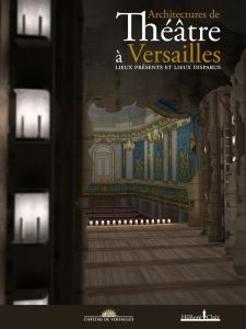 Architectures de théâtre à Versailles. Lieux présents et lieux disparus - La Gorce Jérôme de - Gousset Jean-Paul - Masson Ra