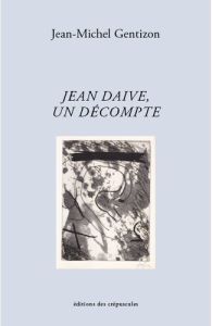 Jean Daive, un décompte - Gentizon Jean-Michel