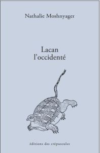 Lacan l'Occidenté. Accidenté d'être à l'Ouest ? - Moshnyager Nathalie - Moscovitz Jean-Jacques