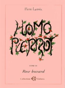 Homo Pierrot Tome 4 : Rose buvard - Lacroix Pierre