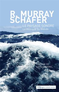 Le paysage sonore. Le monde comme musique - Schafer Raymond Murray - Gleize Sylvette - Dandrel