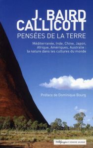 Pensées de la terre. Méditerranée, Inde, Chine, Japon, Afrique, Amériques, Australie : la nature dan - Callicott John Baird - Bourg Dominique - Madelin P