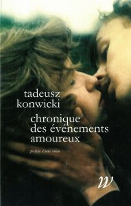 Chronique des événements amoureux - Konwicki Tadeusz - Simon Anne - Wlodarczyk Hélène