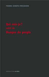 Qui suis-je ? Suivi de Banque du peuple - Proudhon Pierre-Joseph - Millon Fabrice