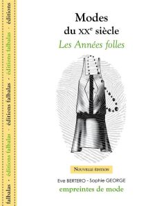 Modes du XXe siècle. Les années folles - Georges Sophie - Bertero Eve