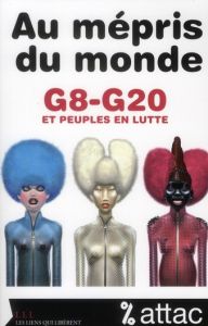 Au mépris du monde. G8-G20 et peuples en lutte - ATTAC FRANCE