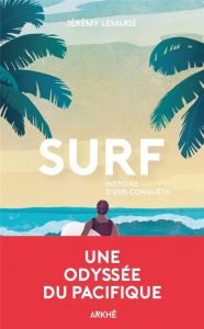 Surf. Histoire d'une conquête - Lemarié Jérémy