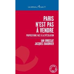 Paris n'est pas à vendre. Propositions face à la spéculation - Brossat Ian - Baudrier Jacques