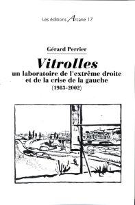 Vitrolles : un laboratoire de l'extrême droite et de la crise de la gauche (1983-2002) - Perrier Gérard