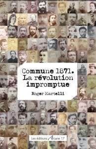 Commune 1871. La révolution impromptue - Martelli Roger