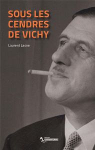 Sous les cendres de Vichy - Lasne Laurent