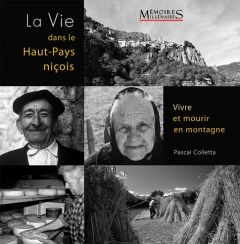 La vie dans le Haut-pays niçois. Vivre et mourir en montagne - Colletta Pascal