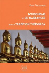 Bouddhisme et re-naissances dans la tradition Theravada. 2e Edition revue et augmentée - Treutenaere Didier