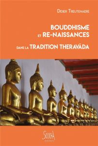 Bouddhisme et re-naissances dans la tradition Theravada - Treutenaere Didier