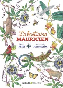 Le bestiaire mauricien - Patel Shenaz - Tchoukriel Emmanuelle