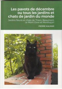 Les pavots de décembre ou tous les jardins et chats de jardin du monde. Jardins fleuris et chats de - Kalmar Pierre