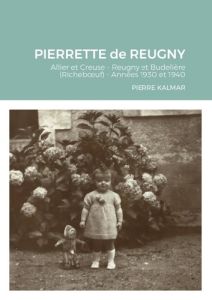 Pierrette de reugny. Allier et Creuse - Reugny et Budelière (Richeboeuf) - Années 1930 et 1940 - Kalmar Pierre