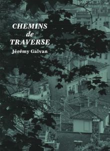 Chemins de traverse. Jérémy Galvan - Galvan Jérémy - Zubillaga Mayalen - Dupont Laurent