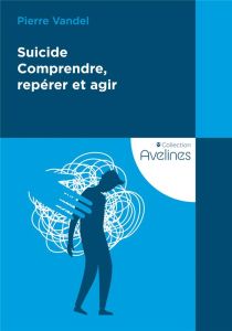 Suicide. Comprendre, repérer et agir - Vandel Pierre