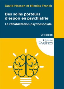 Des soins porteurs d'espoir en psychiatrie. La réhabilitation psychosociale, 2e édition - Masson David - Franck Nicolas