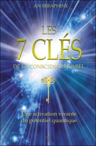 Les 7 clés de la conscience Homiel. Une activation vivante du potentiel quantique - An Seraphine