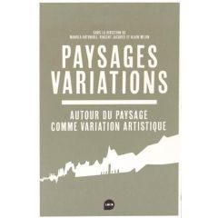 Paysages Variations. Autour du paysage comme variation artistique - Antonioli Manola - Jacques Vincent - Milon Alain -