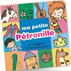 Ma petite Pétronille. L'imagier de la princesse - Macchia Maria-Sole