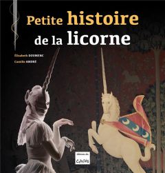 Petite histoire de la licorne - Doumenc Elisabeth - André Camille