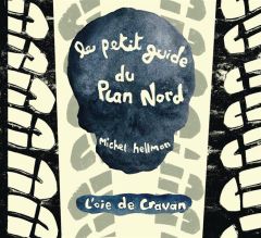 Le petit guide du Plan Nord - Hellman Michel