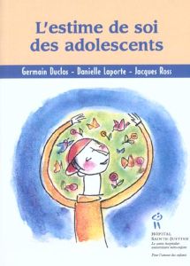 L'estime de soi des adolescents - Duclos Germain - Laporte Danielle - Ross Jacques