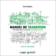 Manuel de transition / De la dépendance au pétrole à la résilience locale - Hopkins Rob