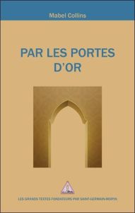 Par les Portes d'Or. Eléments de réflexion - Collins Mabel