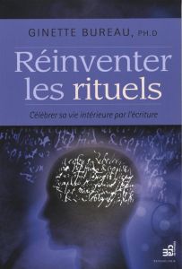 Réinventer les rituels / Célébrer sa vie intérieure par l'écriture - Bureau Ginette