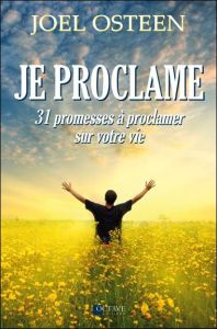 Je proclame. 31 promesses à proclamer sur votre vie - Osteen Joel - Boileau Michèle