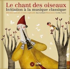 Le chant des oiseaux. Initiation à la musique classique, avec 1 CD audio - Gerhard Ana - Varela Cecilia - Déry Caroline