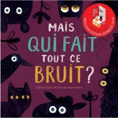 Mais qui fait tout ce bruit ? - Claire Céline - Bonenfant Pascale