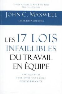 Les 17 lois infaillibles du travail en équipe. Appliquez-les pour bâtir une équipe performante - Maxwell John C. - Neuhauser Aline