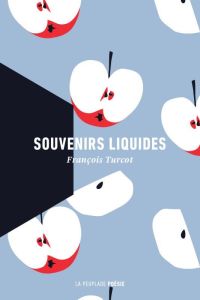 Souvenirs liquides - Turcot François