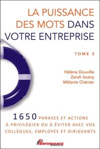 La puissance des mots dans votre entreprise. Tome 2, 1650 phrases et actions à privilégier ou à évit - Douville Hélène - Issany Zarah - Chénier Mélanie