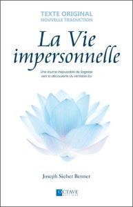 La vie impersonnelle. Une source inépuisable de sagesse vers la découverte du véritable soi - Sieber Benner Joseph - Fortier Sylvie