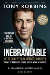 Inébranlable. Votre guide vers la liberté financière. Trouvez la tranquillité d'esprit dans un monde - Robbins Anthony - Mallouk Peter - Roy Jocelyne