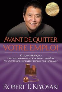 Avant de quitter votre emploi - Kiyosaki Robert T.