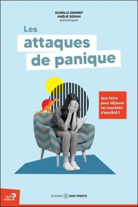 Les attaques de panique. Que faire pour déjouer les montées d'anxiété ? - Geninet Isabelle - Seidah Amélie