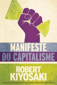 Manifeste du capitalisme - Kiyosaki Robert T.