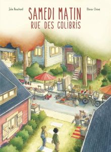 Samedi matin, rue des Colibris - Bouchard Julie - Chéné Olivier