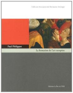 La formation de l'art européen - Philippot Paul